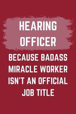 Book cover for Hearing Officer Because Badass Miracle Worker Isn't An Official Job Title