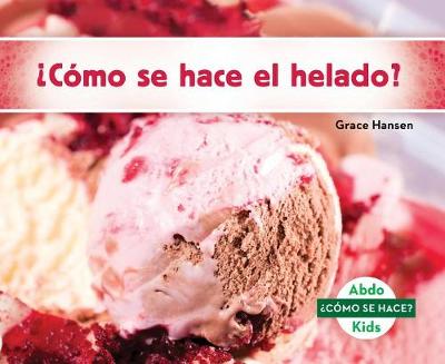 Cover of ¿Cómo Se Hace El Helado? (How Is Ice Cream Made?) (Spanish Version)