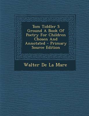 Book cover for Tom Tiddler S Ground a Book of Poetry for Children Chosen and Annotated - Primary Source Edition