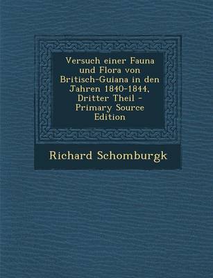 Book cover for Versuch Einer Fauna Und Flora Von Britisch-Guiana in Den Jahren 1840-1844, Dritter Theil - Primary Source Edition