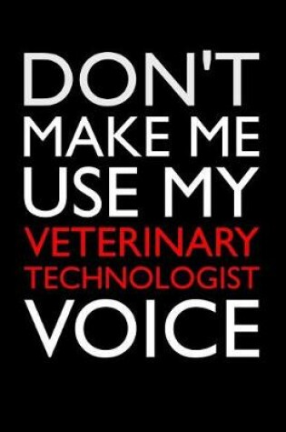 Cover of Don't Make Me Use My Veterinary Technologist Voice