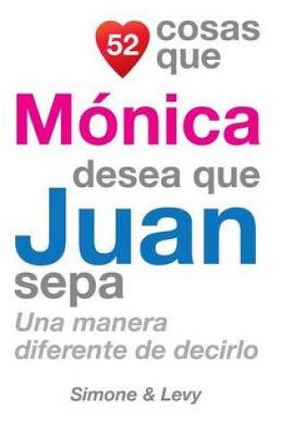 Cover of 52 Cosas Que Mónica Desea Que Juan Sepa