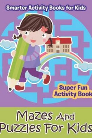 Cover of Mazes and Puzzles for Kids - Super Fun Activity Book