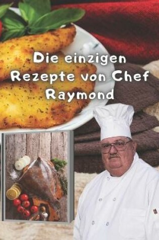 Cover of Die einzigen Rezepte von Chef Raymond