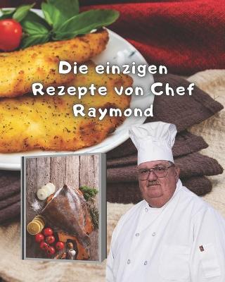 Book cover for Die einzigen Rezepte von Chef Raymond