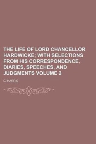 Cover of The Life of Lord Chancellor Hardwicke Volume 2