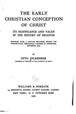 Book cover for The Early Christian Conception of Christ, Its Significance and Value in the History of Religion