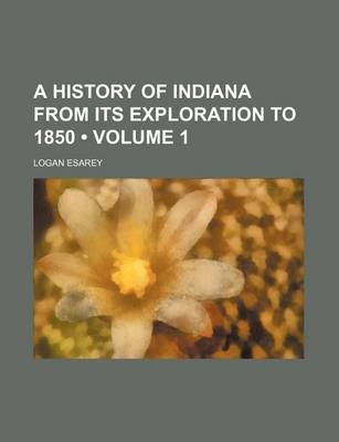 Book cover for A History of Indiana from Its Exploration to 1850 (Volume 1)