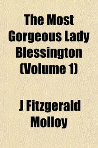 Cover of The Most Gorgeous Lady Blessington (Volume 1)