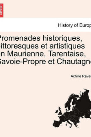 Cover of Promenades Historiques, Pittoresques Et Artistiques En Maurienne, Tarentaise, Savoie-Propre Et Chautagne