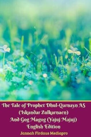 Cover of The Tale of Prophet Dhul-Qarnayn AS (Iskandar Zulkarnaen) And Gog Magog (Yajuj Majuj) English Edition Hardcover Version
