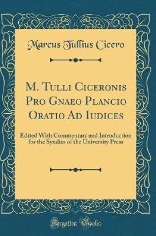 Cover of M. Tulli Ciceronis Pro Gnaeo Plancio Oratio Ad Iudices