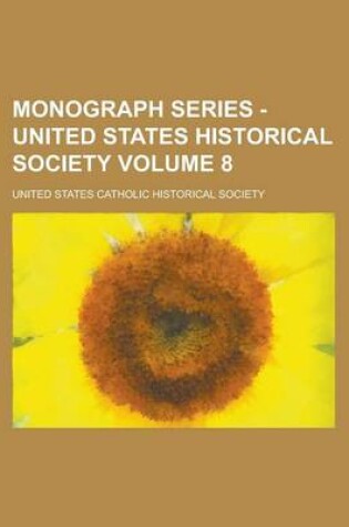 Cover of Monograph Series - United States Historical Society Volume 8