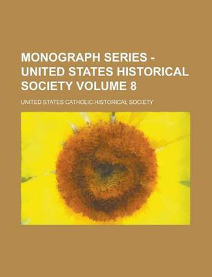 Book cover for Monograph Series - United States Historical Society Volume 8