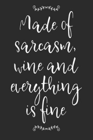 Cover of Made Of Sarcasm, Wine And Everything Is Fine