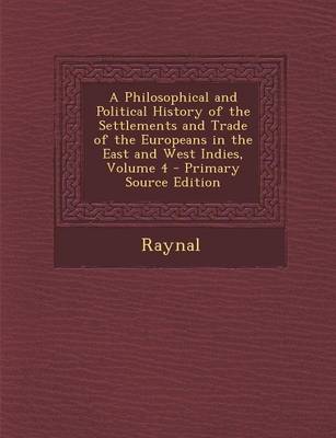 Book cover for A Philosophical and Political History of the Settlements and Trade of the Europeans in the East and West Indies, Volume 4