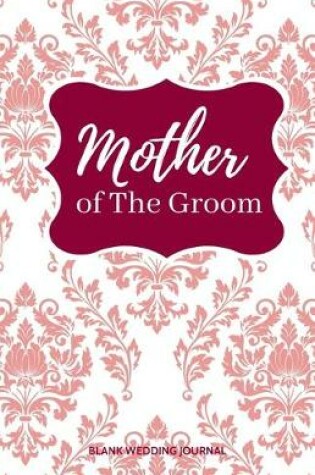 Cover of Mother of The Groom Small Size Blank Journal-Wedding Planner&To-Do List-5.5"x8.5" 120 pages Book 16
