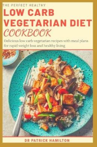 Cover of The Perfect Healthy Low Carb Vegetarian Diet Cookbook