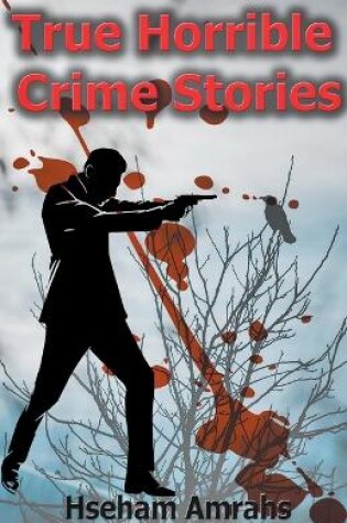 Cover of True Horrible Crime Stories