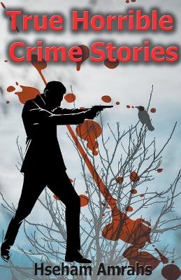 Cover of True Horrible Crime Stories