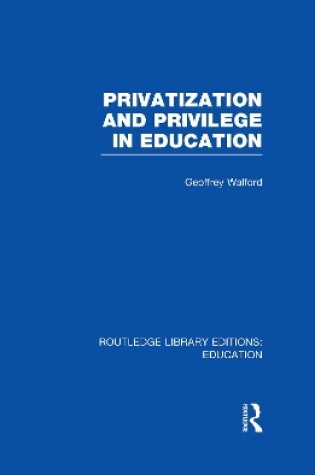 Cover of Privatization and Privilege in Education (RLE Edu L)