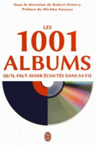 Cover of Les 1001 Albums Qu'Il Faut Avoir Ecoutes Dans SA Vie