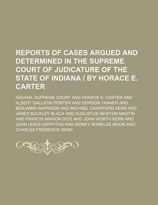 Book cover for Reports of Cases Argued and Determined in the Supreme Court of Judicature of the State of Indiana - By Horace E. Carter (Volume 110)