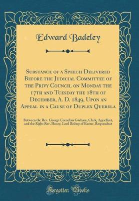 Book cover for Substance of a Speech Delivered Before the Judicial Committee of the Privy Council on Monday the 17th and Tuesday the 18th of December, A. D. 1849, Upon an Appeal in a Cause of Duplex Querela