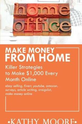 Cover of Make Money from Home Killer Strategies to Make $1,000 Every Month Online