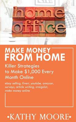 Book cover for Make Money from Home Killer Strategies to Make $1,000 Every Month Online