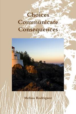 Book cover for Choices Communicate Consequences