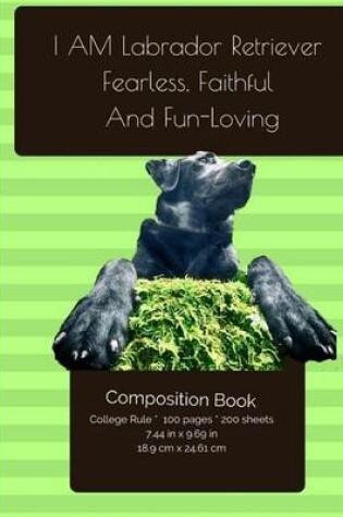 Cover of Labrador Retriever. Fearless, Faithful And Fun-Loving Composition Notebook