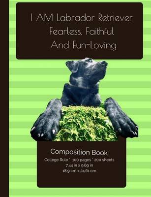 Book cover for Labrador Retriever. Fearless, Faithful And Fun-Loving Composition Notebook