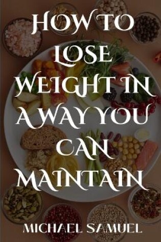 Cover of How to lose weight in a way you can maintain