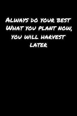 Book cover for Always Do Your Best What You Plant Now You Will Harvest Later