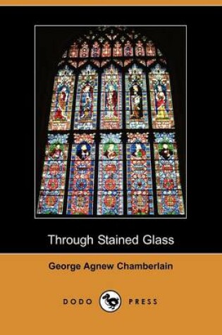 Cover of Through Stained Glass (Dodo Press)
