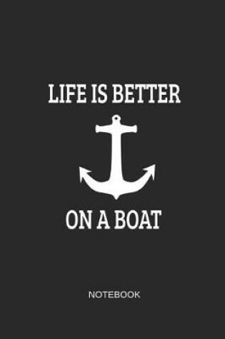 Cover of Life Is Better On A Boat Notebook