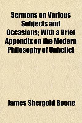 Book cover for Sermons on Various Subjects and Occasions; With a Brief Appendix on the Modern Philosophy of Unbelief