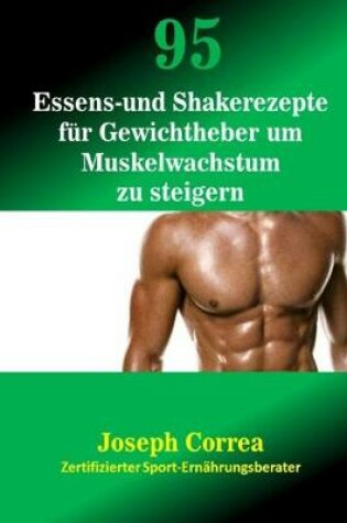 Cover of 95 Essens- Und Shakerezepte Fur Gewichtheber Um Muskelwachstum Zu Steigern