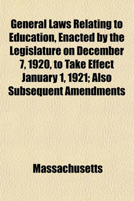 Book cover for General Laws Relating to Education, Enacted by the Legislature on December 7, 1920, to Take Effect January 1, 1921; Also Subsequent Amendments