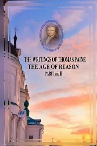 Cover of The Writings of Thomas Paine the Age of Reason Part I and II