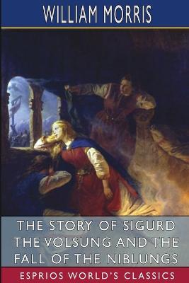 Book cover for The Story of Sigurd the Volsung and the Fall of the Niblungs (Esprios Classics)