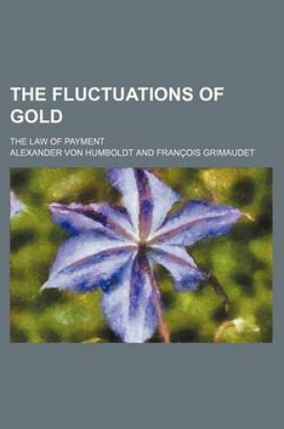 Cover of The Fluctuations of Gold; The Law of Payment