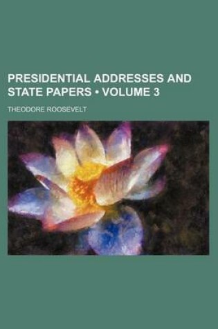 Cover of Presidential Addresses and State Papers (Volume 3)