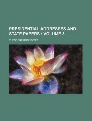 Book cover for Presidential Addresses and State Papers (Volume 3)