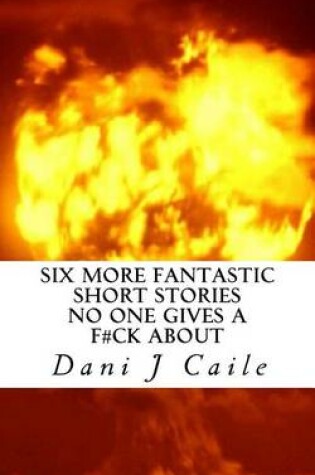 Cover of Six More Fantastic Short Stories No One Gives a F#ck About