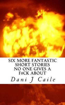 Book cover for Six More Fantastic Short Stories No One Gives a F#ck About