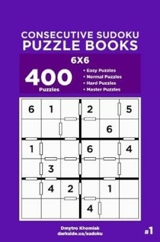 Cover of Consecutive Sudoku Puzzle Books - 400 Easy to Master Puzzles 6x6 (Volume 1)