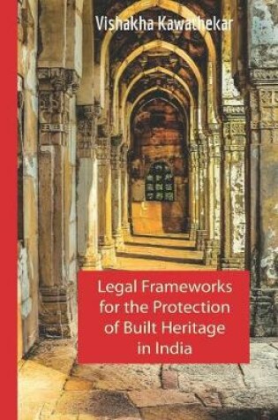 Cover of Legal Frameworks for the Protection of Built Heritage in India