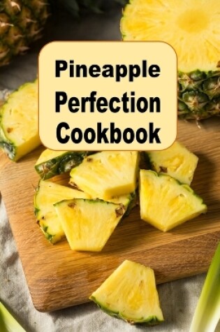 Cover of Pineapple Perfection Cookbook